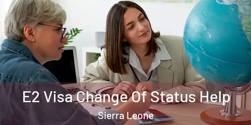  E2 Visa Change Of Status Help Sierra Leone