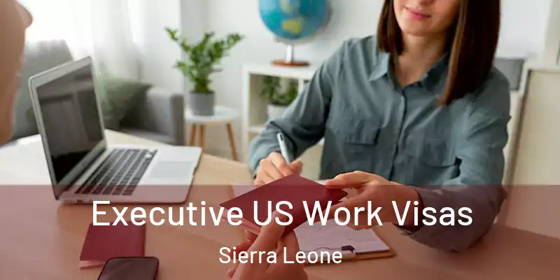  Executive US Work Visas Sierra Leone