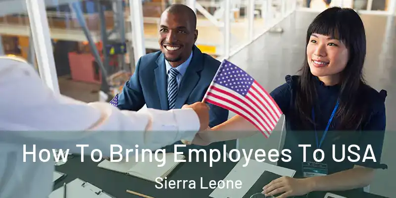  How To Bring Employees To USA Sierra Leone